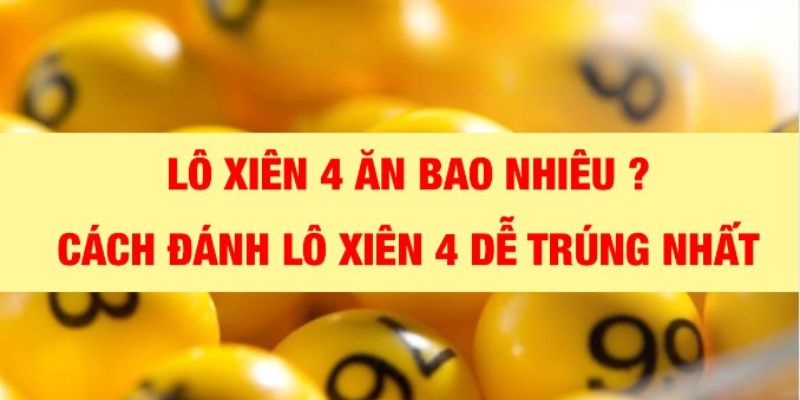Bí Quyết Đánh Lô Xiên 4 Đạt Hiệu Quả Nhất Tại New88 6 Đánh lô xiên 4 ăn bao nhiêu tiền tại xổ số Bắc - Trung - Nam