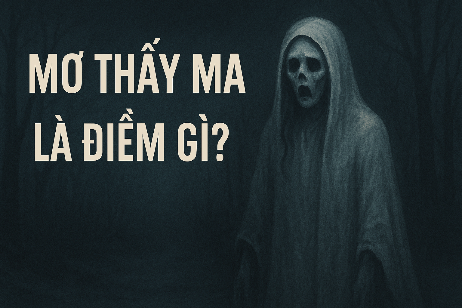 Mơ Thấy Ma: Giải Mã Giấc Mơ Tâm Linh & Những Con Số May Mắn 5 Mơ thấy ma là điềm báo gì?